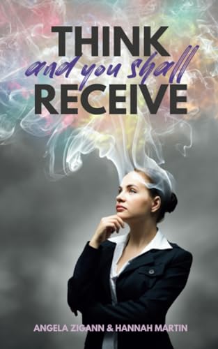 Think and you shall receive: This practical guide on the Law of Attraction will show you how to direct your thoughts so that you get whatever you desire. von Independently published