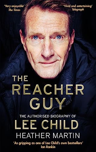 The Reacher Guy: The Authorised Biography of Lee Child von Constable