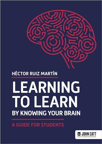 Learning to Learn by Knowing Your Brain: A Guide for Students von John Catt