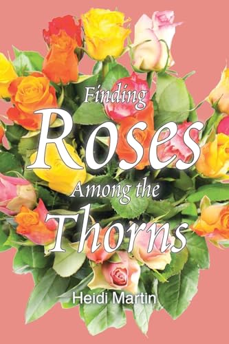 Finding Roses Among the Thorns von Christian Faith Publishing
