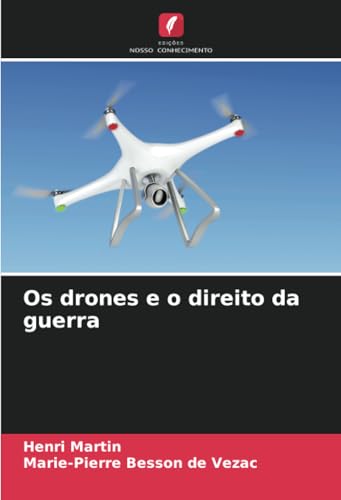 Os drones e o direito da guerra: DE Os drones e o direito da guerra: DE von Edições Nosso Conhecimento