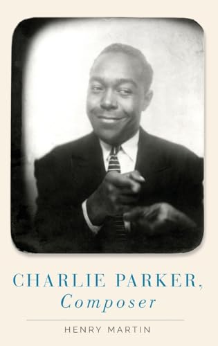 Charlie Parker, Composer: Hardback von Oxford University Press, USA
