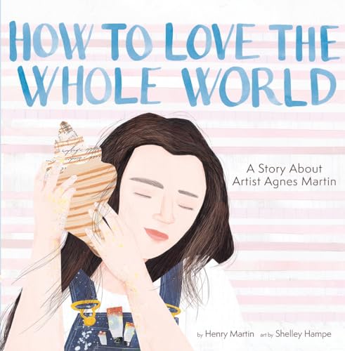 How to Love the Whole World: A Story About Artist Agnes Martin von Cameron & Company Inc