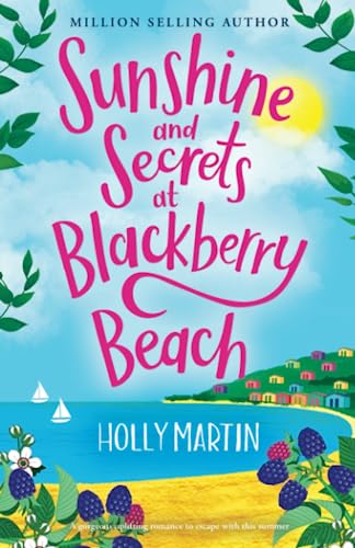 Sunshine and Secrets at Blackberry Beach: A gorgeous uplifting romance to escape with this summer (The Apple Hill Bay Series, Band 1)