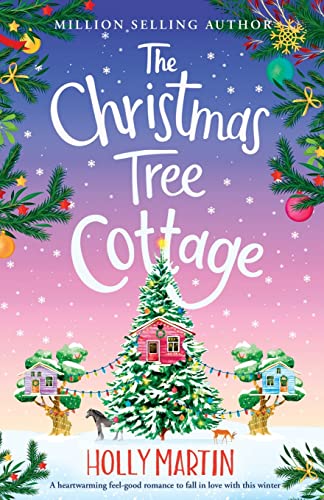The Christmas Tree Cottage: A heartwarming feel good romance to fall in love with this winter (The Wishing Wood Treehouse Resort Series, Band 3)