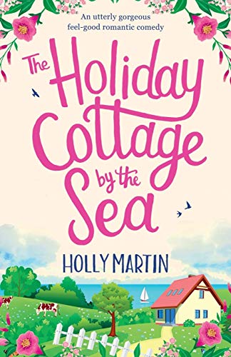 The Holiday Cottage by the Sea: An utterly gorgeous feel good romantic comedy (Sandcastle Bay Series, Band 1)