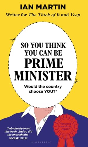 So You Think You Can Be Prime Minister von Bloomsbury Publishing
