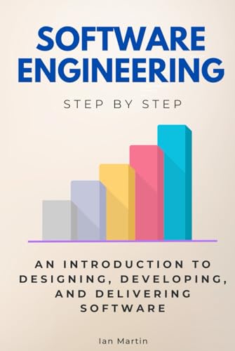 Software Engineering Step by Step: An Introduction to Designing, Developing, and Delivering Software (Step By Step Subject Guides) von Independently published