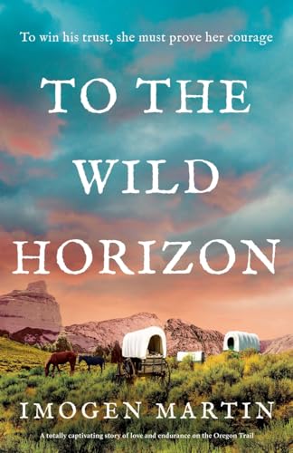 To the Wild Horizon: A totally captivating story of love and endurance on the Oregon Trail von Storm Publishing