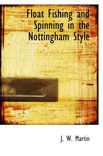 Float Fishing and Spinning in the Nottingham Style