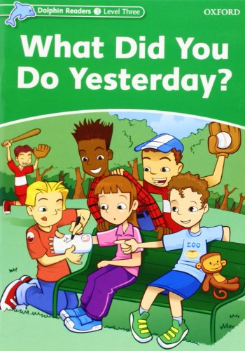Dolphin Readers 3. What Did You Do Yerterday? International Edition: Level 3: 525-Word Vocabularywhat Did You Do Yesterday?