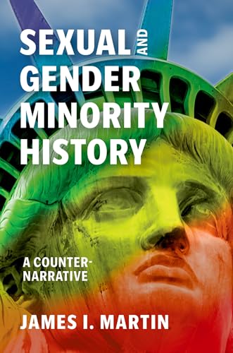 Sexual and Gender Minority History: A Counter-Narrative Sexual and Gender Minority History: A Counter-Narrative von Oxford University Press Inc