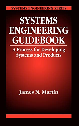 Systems Engineering Guidebook: A Process for Developing Systems and Products (Systems Engineering Series, Band 10)