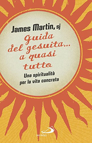 Guida del gesuita... a quasi tutto. Una spiritualità per la vita concreta (Dimensioni dello spirito) von San Paolo Edizioni