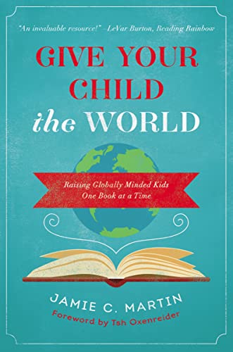 Give Your Child the World: Raising Globally Minded Kids One Book at a Time von Zondervan