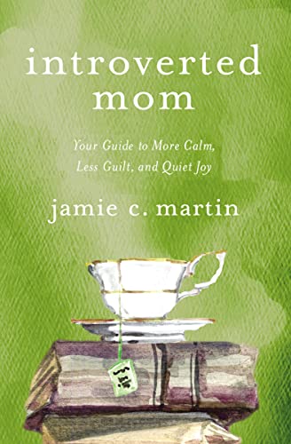 Introverted Mom: Your Guide to More Calm, Less Guilt, and Quiet Joy