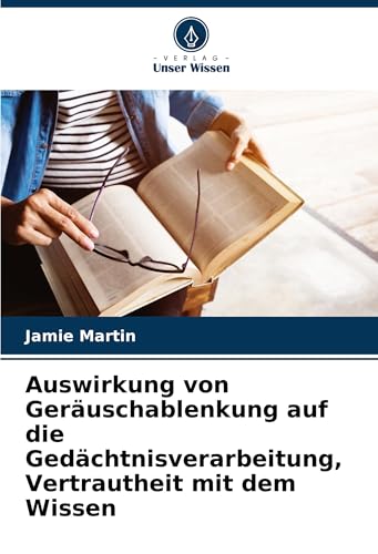 Auswirkung von Geräuschablenkung auf die Gedächtnisverarbeitung, Vertrautheit mit dem Wissen von VDM Verlag