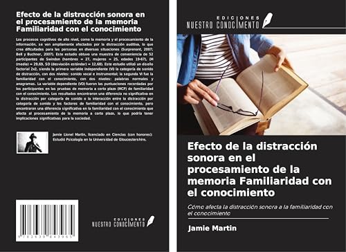 Efecto de la distracción sonora en el procesamiento de la memoria Familiaridad con el conocimiento: Cómo afecta la distracción sonora a la familiaridad con el conocimiento von VDM Verlag