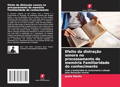 Efeito da distração sonora no processamento da memória Familiaridade do conhecimento: Como a familiaridade do conhecimento é afetada pelas distracções sonoras von VDM Verlag