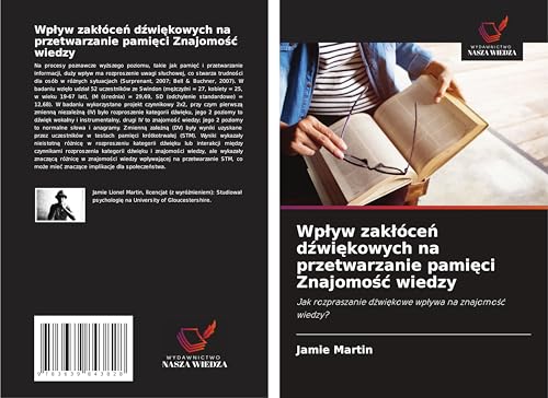 Wp¿yw zak¿óce¿ d¿wi¿kowych na przetwarzanie pami¿ci Znajomo¿¿ wiedzy: Jak rozpraszanie d¿wi¿kowe wp¿ywa na znajomo¿¿ wiedzy? von VDM Verlag