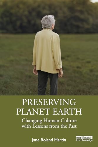 Preserving Planet Earth: Changing Human Culture With Lessons from the Past von Routledge