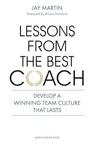 Lessons From the Best Coach: Develop a Winning Team Culture That Lasts