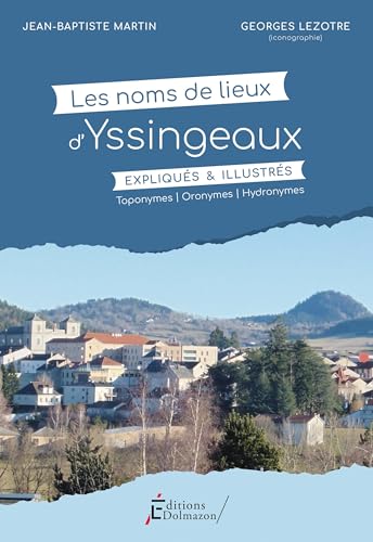 LES NOMS DE LIEUX D'YSSINGEAUX EXPLIQUES ET ILLUSTRES: TOPONYMES - ORONYMES - HYDRONYMES (2025) von DOLMAZON