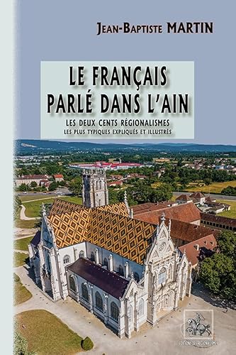 Le français parlé dans l'Ain: Les deux cents régionalismes les plus typiques, expliqués & illustrés von REGIONALISMES