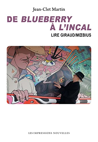 De Blueberry à L'Incal - Lire Jean Giraud/Moebius: Lire Giraud/Moebius von IMPRESSIONS NOU