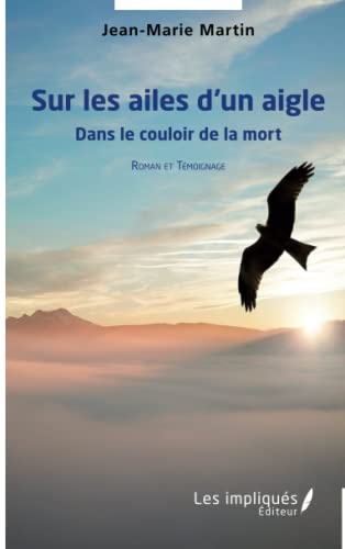 Sur les ailes d'un aigle: Roman et témoignage von Les Impliqués