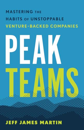Peak Teams: Mastering the Habits of Unstoppable Venture-Backed Companies von Collective Genius Media