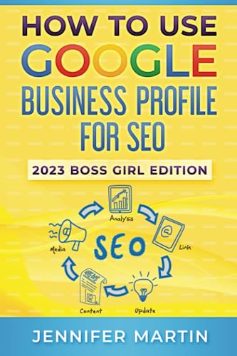 How To Use Google Business Profile For SEO: 2023 Boss Girl Edition von Boujee Publishing