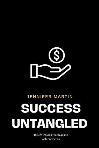 Success Untangled: 30 Life Lessons that leads to Achievement von Independently published