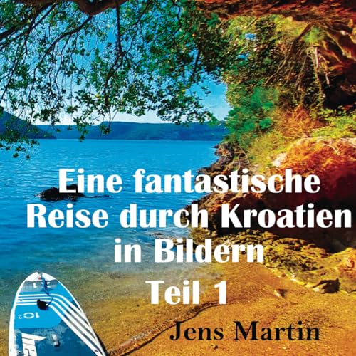 Eine fantastische Reise durch Kroatien Teil 1: Fantastische Eindrücke mit traumhaften Bildern, Karten und Beschreibungen mit den Highlights einer ... Premiumfarbe, Karten und Beschreibungen.)