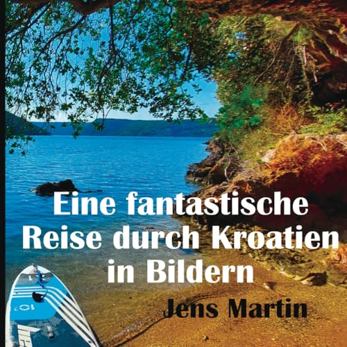 Eine fantastische Reise durch Kroatien in Bildern: Fantastische Eindrücke mit traumhaften Bildern, Karten und Beschreibungen mit den Highlights einer ... Premiumfarbe, Karten und Beschreibungen.)