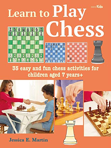 Learn to Play Chess: 35 Easy and Fun Chess Activities for Children Aged 7 Years + (Learn to Craft) Learn to Play Chess: 35 Easy and Fun Chess Activities for Children Aged 7 Years + (Learn to Craft)