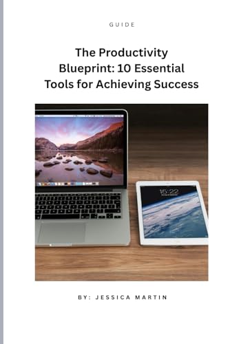 The Productivity Blueprint: 10 Essential Tools for Achieving Success von Independently published