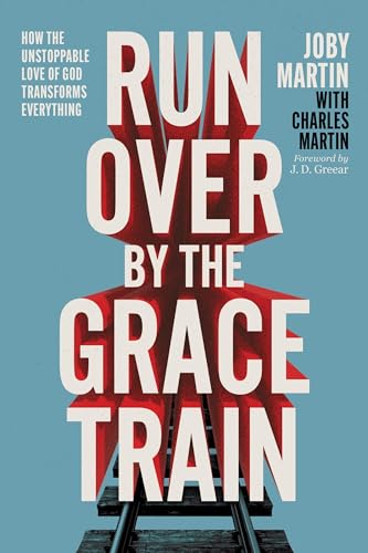 Run Over By the Grace Train: How the Unstoppable Love of God Transforms Everything von FaithWords