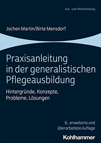 Praxisanleitung in der generalistischen Pflegeausbildung: Hintergründe, Konzepte, Probleme, Lösungen von Kohlhammer