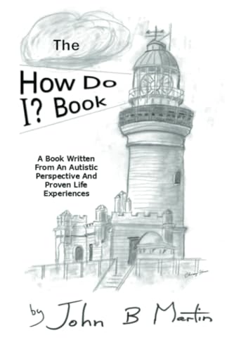 The How Do I ? Book: A Book Written From An Autistic Perspective And Proven Life Experiences The How Do I ? Book: A Book Written From An Autistic Perspective And Proven Life Experiences von Xlibris AU