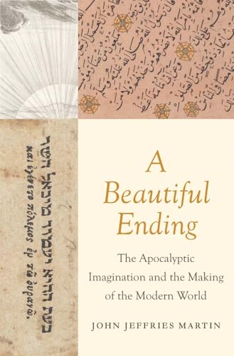 A Beautiful Ending: The Apocalyptic Imagination and the Making of the Modern World