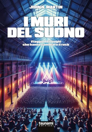 I muri del suono. Viaggio nei luoghi che hanno cambiato il rock (Le tormente) von Tsunami