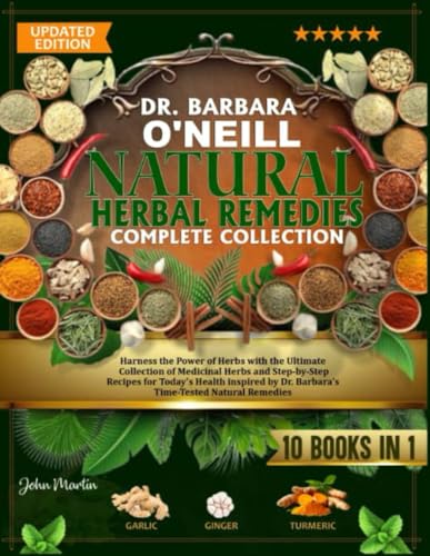 DR. BARBARA O’NEILL NATURAL HERBAL REMEDIES COMPLETE COLLECTION: Harness the Power of Herbs with the Ultimate Collection of Medicinal Herbs and ... by Dr. Barbara's Time-Tested Natural Remedies