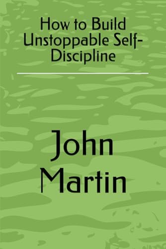 How to Build Unstoppable Self-Discipline von Independently published