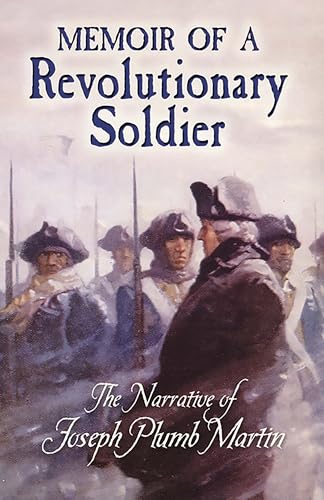 Memoir of a Revolutionary Soldier: The Narrative of Joseph Plumb Martin (Dover Value Editions)