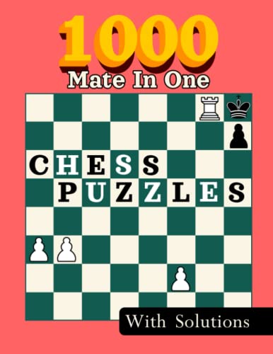1000 Mate In One, Chess Puzzles: Unique Mate In 1 Chess Puzzles With Solutions 1000 Mate In One, Chess Puzzles: Unique Mate In 1 Chess Puzzles With Solutions von Independently published