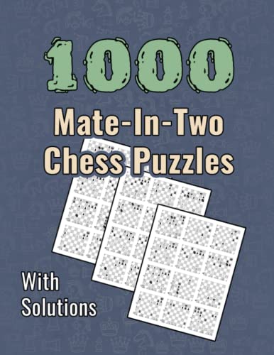 1000 Mate In Two, Chess Puzzles: Unique Mate In 2 Chess Puzzles With Solutions 1000 Mate In Two, Chess Puzzles: Unique Mate In 2 Chess Puzzles With Solutions von Independently published