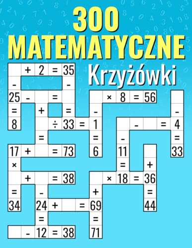 300 Krzyżówki Matematyczne: Dodawanie, Odejmowanie, Mnożenie i Dzielenie | Wyzwania Kriss-Kross dla Dzieci i Dorosłych. 300 Krzyżówki Matematyczne: Dodawanie, Odejmowanie, Mnożenie i Dzielenie | Wyzwania Kriss-Kross dla Dzieci i Dorosłych. von Independently published