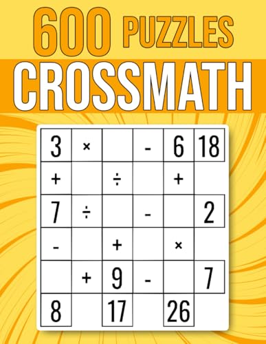 600 CrossMath Puzzles: Multiplication, Division, Addition, Subtraction | Easy To Hard Cross Math Puzzles | For Kids And Adults (Logic & Math, Band 1)