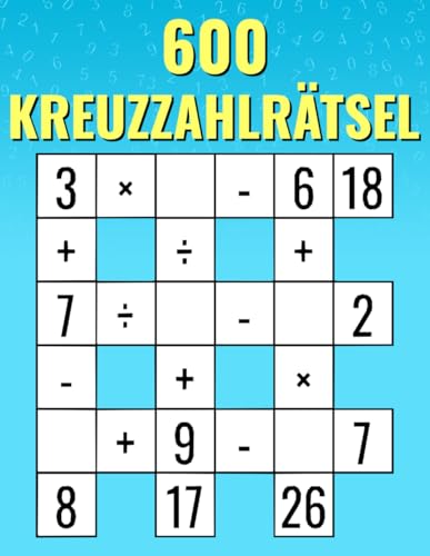 600 Kreuzzahlrätsel: Multiplikation, Division, Addition, Subtraktion | Einfache bis schwere Mathe-Kreuzrätsel | Für Kinder und Erwachsene 600 Kreuzzahlrätsel: Multiplikation, Division, Addition, Subtraktion | Einfache bis schwere Mathe-Kreuzrätsel | Für Kinder und Erwachsene von Independently published